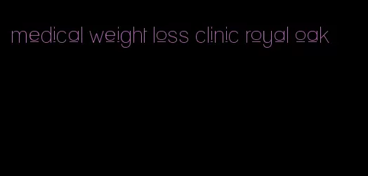 medical weight loss clinic royal oak