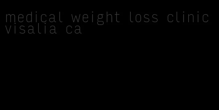 medical weight loss clinic visalia ca