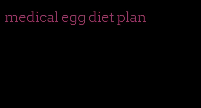 medical egg diet plan