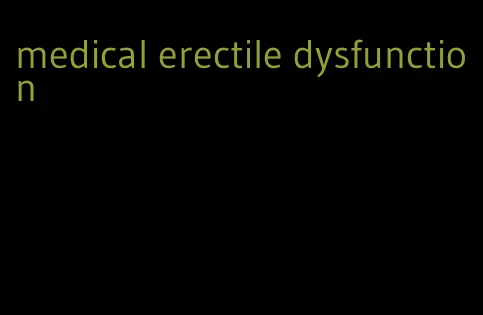 medical erectile dysfunction