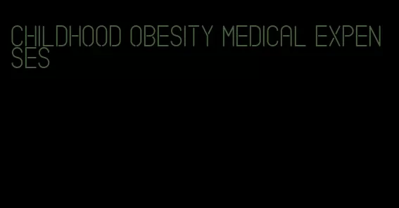 childhood obesity medical expenses