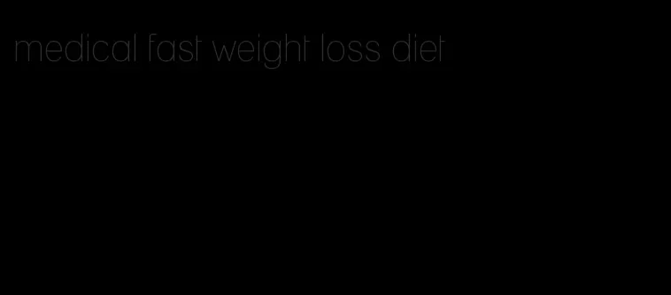 medical fast weight loss diet