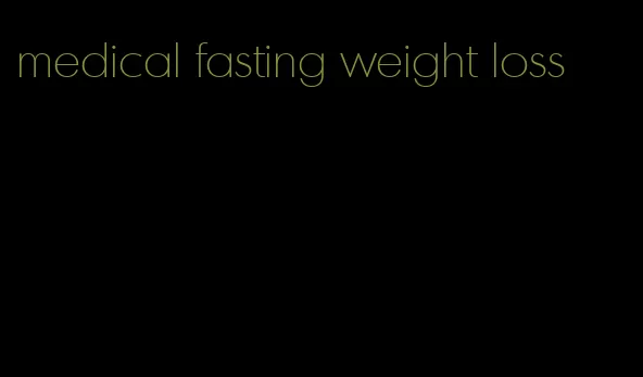 medical fasting weight loss