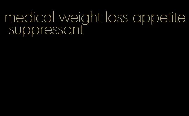 medical weight loss appetite suppressant