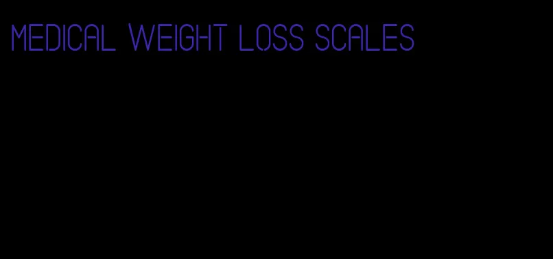 medical weight loss scales