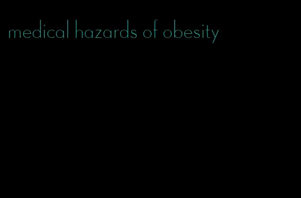 medical hazards of obesity