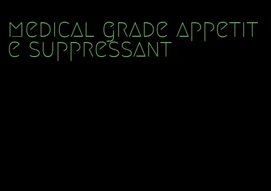 medical grade appetite suppressant