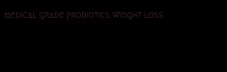 medical grade probiotics weight loss