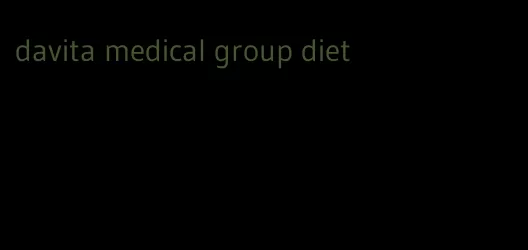 davita medical group diet