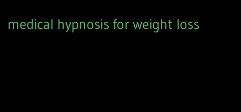 medical hypnosis for weight loss