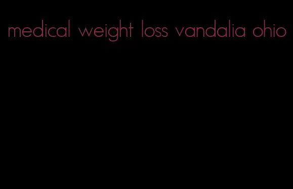 medical weight loss vandalia ohio