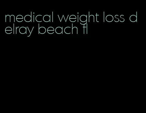 medical weight loss delray beach fl