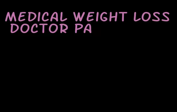 medical weight loss doctor pa