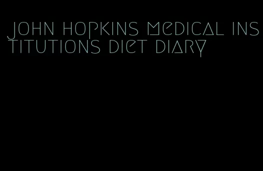 john hopkins medical institutions diet diary