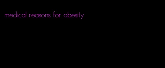 medical reasons for obesity