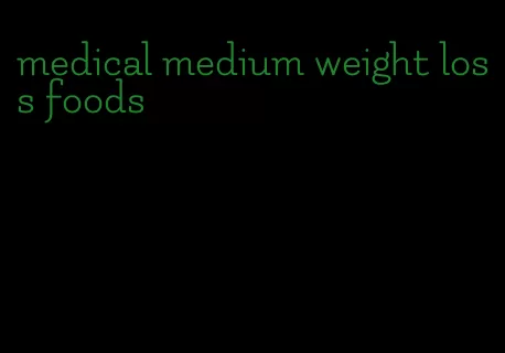 medical medium weight loss foods