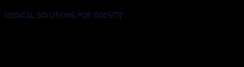 medical solutions for obesity