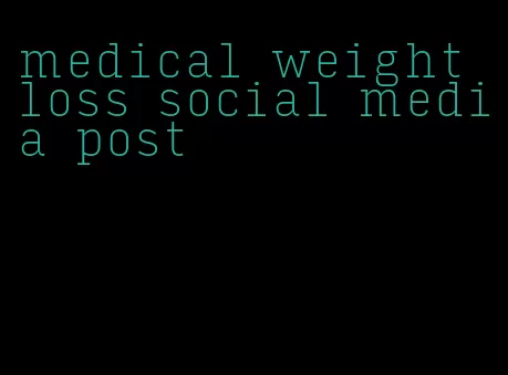 medical weight loss social media post