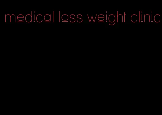 medical loss weight clinic