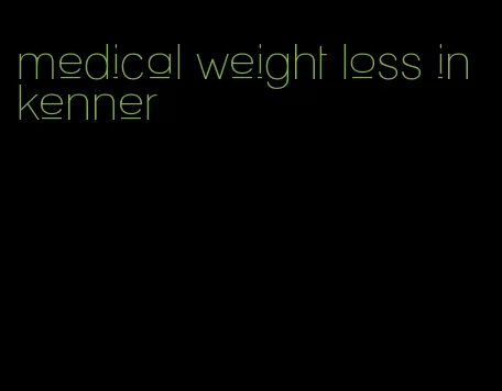 medical weight loss in kenner