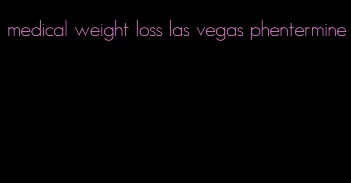 medical weight loss las vegas phentermine