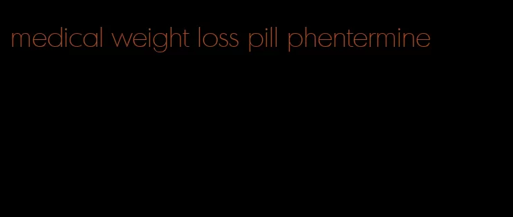 medical weight loss pill phentermine