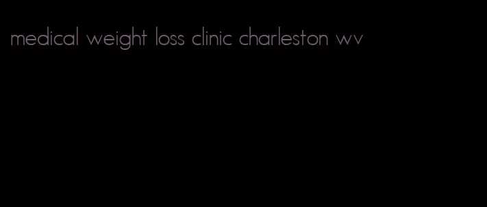 medical weight loss clinic charleston wv