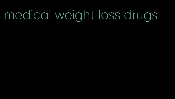 medical weight loss drugs