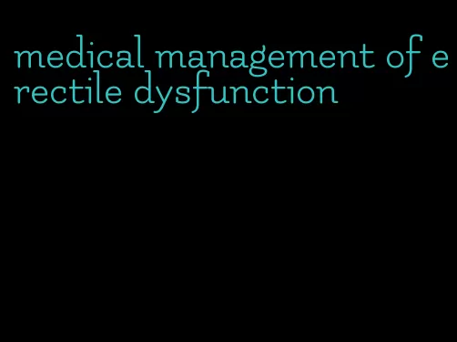 medical management of erectile dysfunction