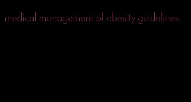 medical management of obesity guidelines