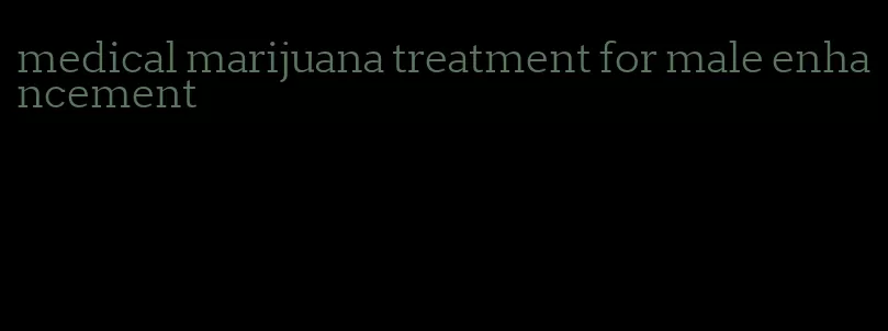 medical marijuana treatment for male enhancement