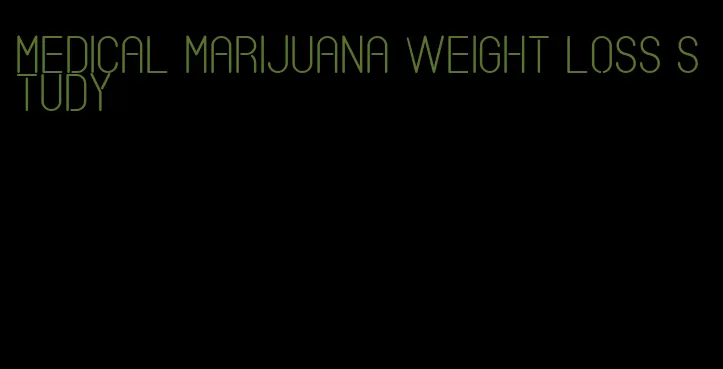 medical marijuana weight loss study