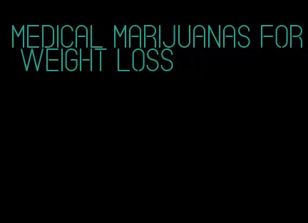 medical marijuanas for weight loss