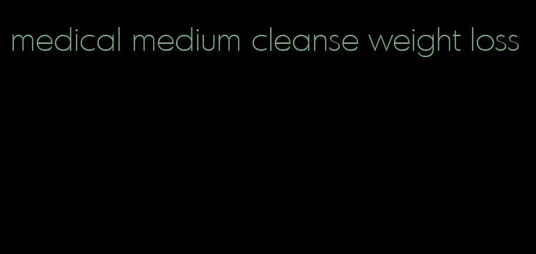 medical medium cleanse weight loss