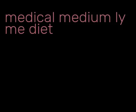 medical medium lyme diet