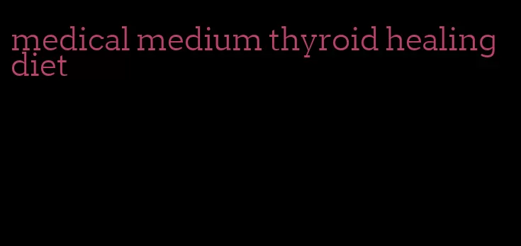 medical medium thyroid healing diet