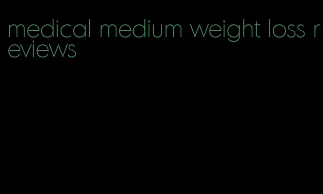 medical medium weight loss reviews