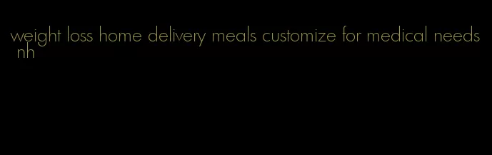 weight loss home delivery meals customize for medical needs nh