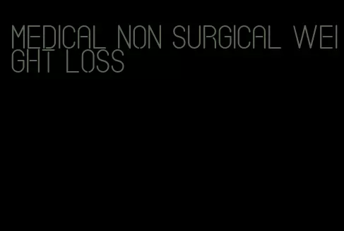 medical non surgical weight loss