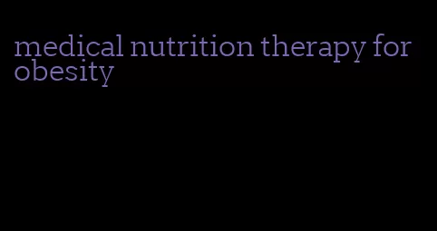 medical nutrition therapy for obesity