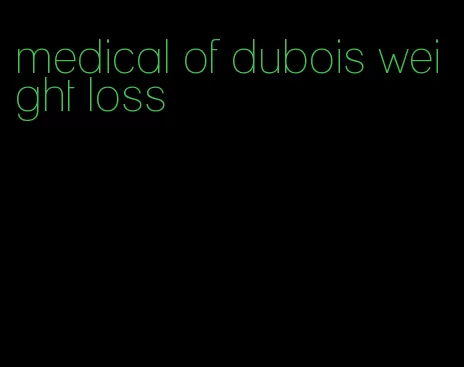 medical of dubois weight loss