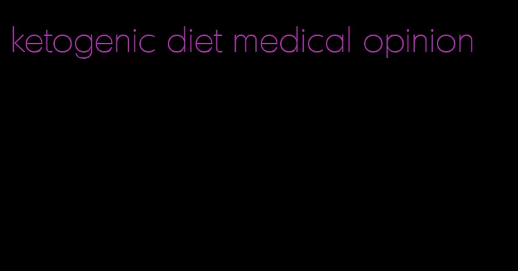 ketogenic diet medical opinion