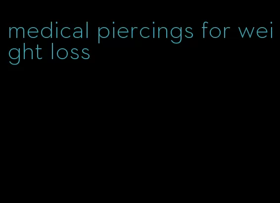 medical piercings for weight loss