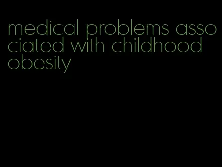 medical problems associated with childhood obesity