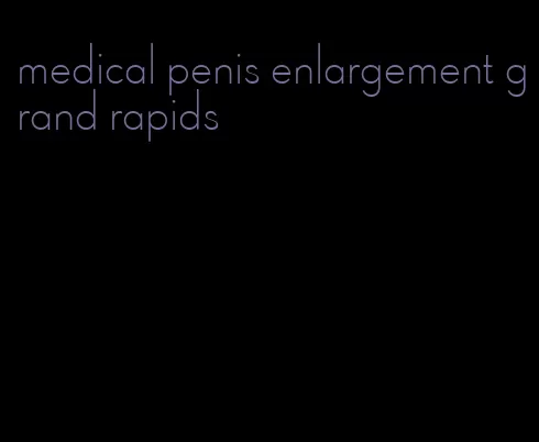 medical penis enlargement grand rapids