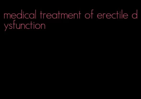 medical treatment of erectile dysfunction