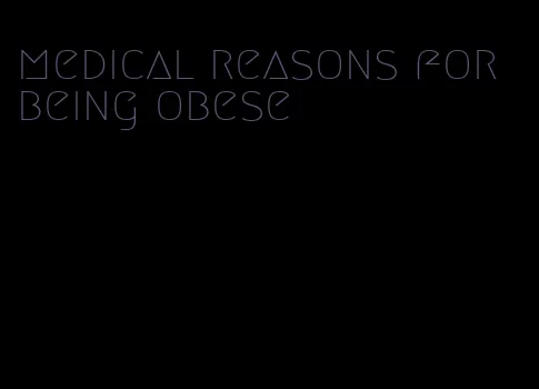 medical reasons for being obese