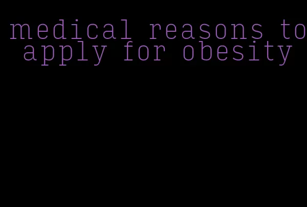 medical reasons to apply for obesity