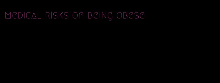 medical risks of being obese