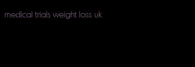 medical trials weight loss uk